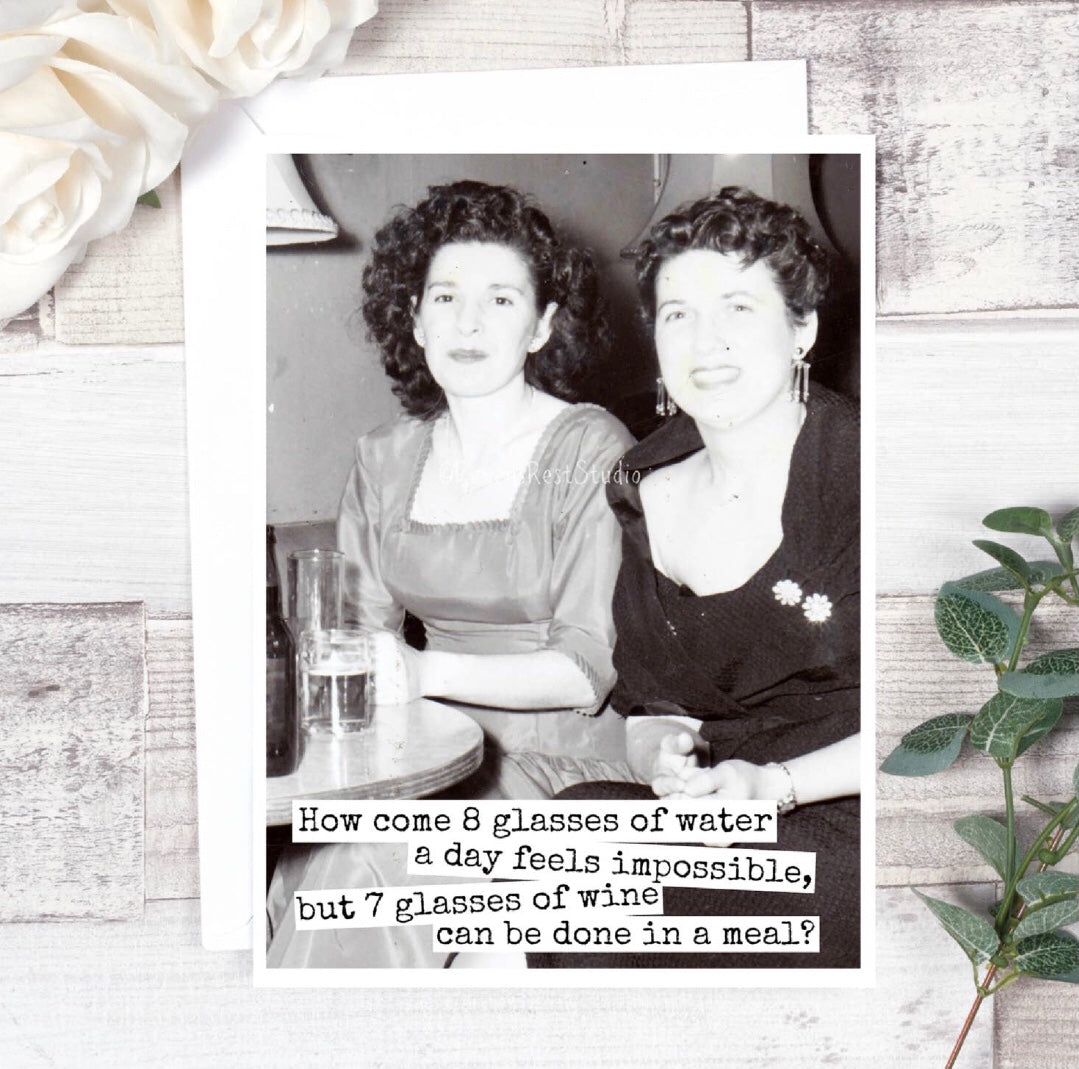 Greeting Card …. How Come 8 Glasses of Water…