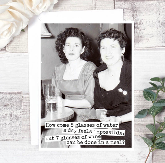 Greeting Card …. How Come 8 Glasses of Water…